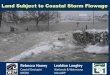 Land Subject to Coastal Storm Flowage...• Land subject to coastal storm flowage: means land subject to any inundation caused by coastal storms up to and including that caused by