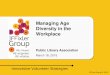 Managing Age Diversity in the Workplace - American Library … · 2017-04-17 · Millennials Source: Managing Intergenerational Conflict in the Workplace, Susan Heywood Value independence