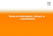Views on Information Literacy in Librarianshipscitechconnect.elsevier.com/wp-content/uploads/2017/03/... · 2017-03-21 · | 2 Views on Information Literacy in Librarianship Elsevier