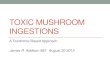 TOXIC MUSHROOM INGESTIONSsuperiormed.org/wp-content/uploads/2015/08/Toxic... · Toxic and Hallucinogenic Mushroom Poisoning. Van Nostrand Reinhold Company, New York, New York. •Barron,