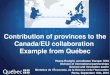 Contribution of provinces to the Canada/EU collaboration Example from Québec · 2016-09-16 · Contribution of provinces to the Canada/EU collaboration Example from Québec Hasna
