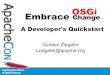 A Developer's Quickstart - ApacheConarchive.apachecon.com/c/aceu2009/sessions/materials/... · 2011-09-21 · OSGi Framework Layering CDC CDC Execution Environment L0 - •OSGi Minimum