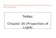 Today: Chapter 26 (Properties of Light)...Light: preliminaries • Light is the only thing we actually see – e.g. When I “see” you, I am actually seeing light reflected off you