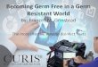 Becoming Germ Free in a Germ Resistant World › wp-content › uploads › Resources... · Becoming Germ Free in a Germ Resistant World by: Frances M. Grinstead The most effective