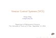 Version Control Systems (VCS)utminers.utep.edu › ... › CPS5401_VersionControl.pdf · Version Control Systems Source control at a glance The preceding command to get a repository