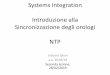 Systems Integration Introduzione alla Sincronizzazione degli orologi NTP · PDF file 2019-02-28 · Systems Integration Introduzione alla Sincronizzazione degli orologi NTP Vittorio