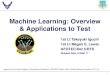 Machine Learning: Overview & Applications to Test · Machine Learning: Overview & Applications to Test 1st Lt Takayuki Iguchi 1st Lt Megan E. Lewis AFOTEC/Det 5/DTS Release Date: