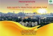 PRESENTATION on GAS SAFETY PRACTICES AT RINL/VSP · PRESENTATION on GAS SAFETY PRACTICES AT RINL/VSP By S.K SWAIN, DGM(Maint.) S.ANUJ LAKRA, AGM(O)-EMD CH TRUPATI RAO, Mgr(BF) RINL,