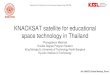 KNACKSAT satellite for educational space …...KNACKSAT satellite for educational space technology in Thailand Phongsakorn Meemak Double Degree Program Student King Mongkut’s University