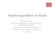 Positioning- Babies to Adultsorca.cf.ac.uk/63110/1/Positioning- Babies to Adults.pdf · •Key points of control- hands on using toys to motivate, aiming for optimal alignment •Rolling