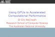 Using GPUs to Accelerated Computational Performance · CUDA (Compute Unified Device Architecture) is Nvidia's programming model and parallel programming platform developed by Nvidia
