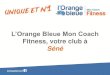 L’Orange Bleue Mon Coach - CSE MICHELIN VANNES · 2017-03-23 · Quelque soit votre objectif, ils sont tous là pour vous écouter, vous renseigner, vous coacher et vous motiver…