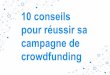 10 conseils pour réussir sa campagne de crowdfunding · PDF file 2016-10-12 · crowdfunding? Ça ne fait pas sérieux ? Pas envie de taxer les amis ? Ça ne marche plus si bien ?
