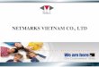 NETMARKS VIETNAM CO., LTD › files › NMV-Company-Profile-English.pdf · 2013-07-16 · overseas affiliate netmarks information technology (shanghai) co., ltd. netmarks philippines,