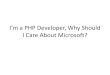 I’m a PHP Developer, Why Should I Care About Microsoft?nyphp.org/resources/WISP-Windows-IIS-SQL-Server-PHP-Microsoft.pdf•Developed in close collaboration with Zend Technologies