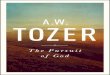 The Pursuit of God - ministryexploit.com › ... › uploads › 2018 › 07 › Pursuit-of … · A. W. TOZER The Pursuit of God Moody Publishers chicago PursuitGod-5.25X8-FINAL.indd