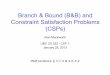 Branch & Bound (B&B) and Constraint Satisfaction …mack/CS322/lectures/3-CSP1.pdfBranch & Bound (B&B) and Constraint Satisfaction Problems (CSPs) Alan Mackworth UBC CS 322 – CSP