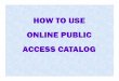 How to use OPAC new.ppt - Library News and Updates · Notice that the Online Catalog gives you only this book. It saves your time! OPAC ADD-ONS 18 link Click The OPAC has also the