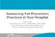 Sustaining Fall Prevention Practices at Your Hospital · Sustaining Fall Prevention Practices at Your Hospital Presented by Pat Quigley, Ph.D., M.P.H., ARNP, CRRN, FAAN, FAANP. Associate