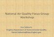 National Air Quality Focus Group Workshop€¦ · National Air Quality Focus Group Workshop Dan Salkovitz Virginia Department of Environmental Quality Daniel.Salkovitz@deq.Virginia.gov