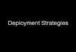 deployment strategies · 2017-03-17 · Deployment vs. Integration • integration, deployment, delivery… aşağı yukarı aynı şeyler • ürettiğiniz bir yazılımı, var olan