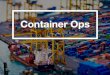 Container Ops - events.static.linuxfound.org · Platform for cloud native applications “Fortune 5,000” focus ... Shipping Container Economics. Timeline First shipping container