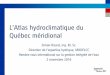 L’Atlas hydroclimatique du Québec méridional · 2016-11-28 · Formation Atlas 2015 MDDELCC et annonce consultation automne 2016 Projet pilote de validation auprès des usagers