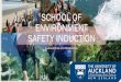 SCHOOL OF ENVIRONMENT SAFETY INDUCTION€¦ · Welcome to the School of Environment. Our Goal. Provide a safe and productive research environment, while complying with policies and