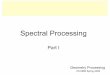 Spectral Processing - Scientific Computing and Imaging ...cscheid/geometry_processing_2009/spectralmes… · Geometry Processing / Spring 2009 Spectral Processing Although relatively