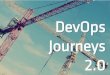 DevOps Journeys 2 - Linux 160344.pdf4 DEVOPS: ON THE WAY UP DEVOPS JOURNEYS 2.0 DevOps is a complex term, and perhaps there will never be an uncontested definition of what it really