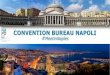 CONVENTION BUREAU NAPOLI - Sfogliami...CONVENTION BUREAU NAPOLI CBN is a network of private actors who represent the Neapolitan congress industry excellence. It aims at valorizing