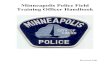 Minneapolis Police Field Training Officer Handbook · Minneapolis Police Field Training Officer Handbook Revised 4/06 . 1. MPD CORE VALUES COURAGE The ability to manage fear and take