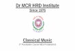 Dr MCR HRD InstituteDr MCR HRD Institute Since 1976 Classical Music 1st Foundation Course MES Probationers GROUP-10 •SH. PRIYANK GUPTA, AEE (QS&C) •SH. ABHISHEK KUMAR YADAV, AEE(B/R)
