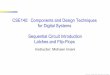 CSE140: Components and Design Techniques for Digital ...for Digital Systems Sequential Circuit Introduction Latches and Flip-Flops Instructor: Mohsen Imani. Sources: TSR, Katz, Boriello