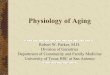 Physiology of Aging - mmLearn.orgPhysiology of Aging Robert W. Parker, M.D. Division of Geriatrics ... Objectives Define aging Discuss the major theories of aging. Describe the physiologic