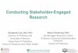 Conducting Stakeholder-Engaged Research · Conducting Stakeholder-Engaged Research Elizabeth Cox, MD, PhD Director of PROKids and Associate Professor, Department of Pediatrics School