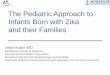 The Pediatric Approach to Infants Born with Zika and their Families › documents › pehsu › Zika for UCSF... · 2019-11-22 · • Families need to be and be fully informed and