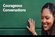 Courageous Conversations - CEO Action for Diversity ...Courageous Conversations. Objectives • Discuss the impact of biases to our company, our employees and our customers ... •