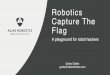 Robotics Capture The Flag - ROSCon 2020 › 2018 › presentations › ROSCon2018_Lightning… · Robotics Capture The Flag A playground for robot hackers Gorka Olalde gorka@aliasrobotics.com