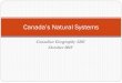 Canada’s Natural Systemsdwelshman.weebly.com/uploads/2/3/5/6/23566174/1.3naturalsystem… · Canada’s Natural Systems Natural System: A system found in nature Here are the four