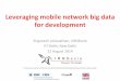 Leveraging)mobile)networkbig)data) fordevelopment)lirneasia.net/wp-content/uploads/2014/09/IIT-delhi-Loka... · 2018-05-21 · 4 Big Data VARIETY) Diﬀerentforms) of)data) VALUE)