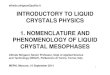 INTRODUCTORY TO LIQUID CRYSTALS PHYSICS 1. … AND PHENOMENOLOGY.pdf · INTRODUCTORY TO LIQUID CRYSTALS PHYSICS 1. NOMENCLATURE AND PHENOMENOLOGY OF LIQUID CRYSTAL MESOPHASES Alfredo