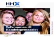 Velkommen til Handelsgymnasiet...Velkommen til Handelsgymnasiet Hjørring Alle gymnasiale uddannelser i Danmark har som formål at give dig en studieforberedende og almendannende uddannelse