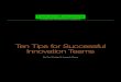Ten Tips for Successful Innovation Teams€¦ · Ten Tips for Successful Innovation Teams By Carl Fudge & Joaquín Roca. 2 Brought to you by Innovation Management Permission is granted