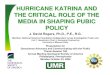 HURRICANE KATRINA AND THE CRITICAL ROLE OF THE …rogersda/levees/Rogers-Katrina-Critical Role of Media.pdfHURRICANE KATRINA AND THE CRITICAL ROLE OF THE MEDIA IN SHAPING PUBIC POLICY