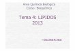 Tema 4: LIPIDOS 2013 - WordPress.com · Tema 4: LIPIDOS 2013 Area Química Biológica Curso: Bioquímica Dra. Silvia M. Varas. Características principales: Insolubles en agua Solubles