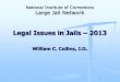 Legal Issues in Jails 2013 - Amazon S3 · 2014-01-22 · Legal Issues in Jails – 2013 William C. Collins, J.D. National Institute of Corrections Large Jail Network . 2 ... Overview