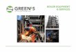 BOILER EQUIPMENT & SERVICES - Green's Power · Green’s is Europe’s largest provider of boiler equipment and services including repairs, inspections, installation and spares. We