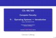 CSc 466/566 Computer Security 9 : Operating Systems ...collberg/Teaching/466-566/2012/Slides/Slides-9.pdf2 the BIOS loadd the second-stage boot loader; 3 the second-stage boot loader