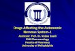 Drugs Affecting the Autonomic Nervous System-1 · Drugs Affecting the Autonomic Nervous System-1 Assistant Prof. Dr. Najlaa Saadi PhD Pharmacology Faculty of Pharmacy University of